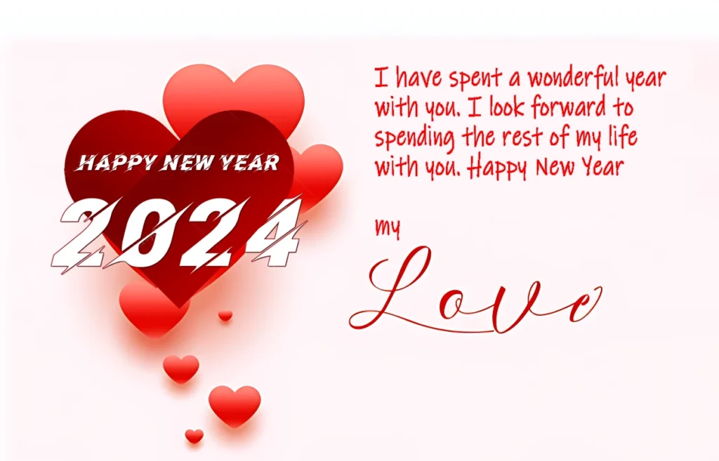 Happy New Year Wishes Greetings For Love ^ I have spent a wonderful year with you. I look forward to spending the rest of my life with you. Happy New Year my Love